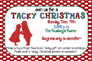 ... tacky Christmas sweater & bring a tacky gift for exchange. Here's the
