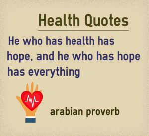 He who has health has hope, and he who has hope has everything