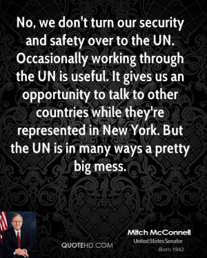 No, we don't turn our security and safety over to the UN. Occasionally ...