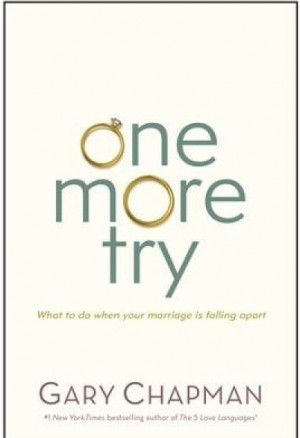 One More Try: What to Do When Your Marriage Is Falling Apart, by Gary ...