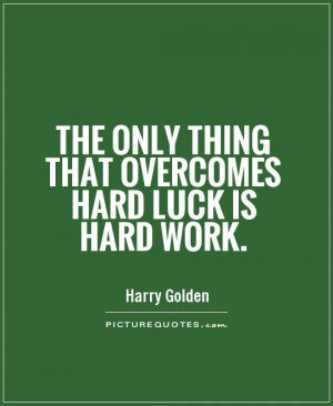 Luck Quotes Hard Work Hard Luck Quotes. Quotesgram