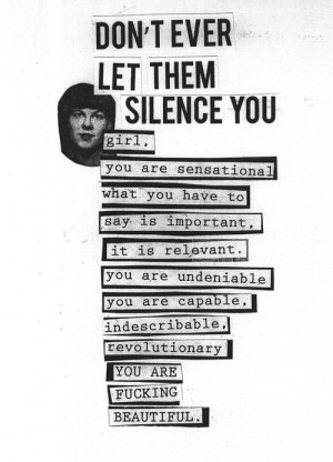 Don't ever let them silence you girl. What you have to say is ...