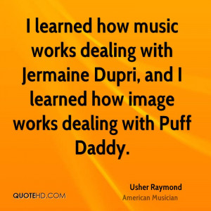 ... Jermaine Dupri, and I learned how image works dealing with Puff Daddy