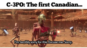 3PO: The first Canadian.