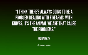 think there's always going to be a problem dealing with firearms ...