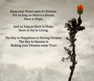 ... heart open to dreams, for as long as there's a dream, there is hope