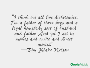 think we all live dichotomies. I'm a father of three boys and a ...