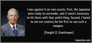 ... our country be the first to use such a weapon. - Dwight D. Eisenhower