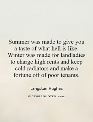 Summer was made to give you a taste of what hell is like. Winter was ...