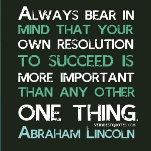 ... succeed is more important than any other one thing. - Abraham Lincoln