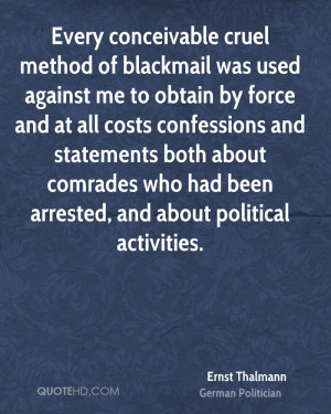 Every conceivable cruel method of blackmail was used against me to ...