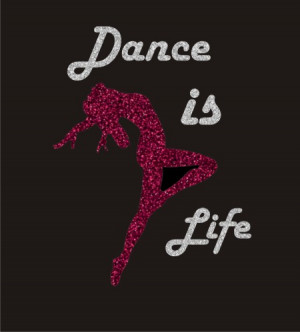 Dance Is Life Dance is life