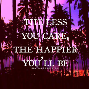 The Less You Care The Happier Youll Be Quote Graphic