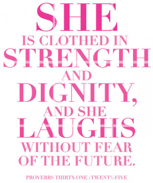me going. This is how I want to be. A woman of strength and dignity ...