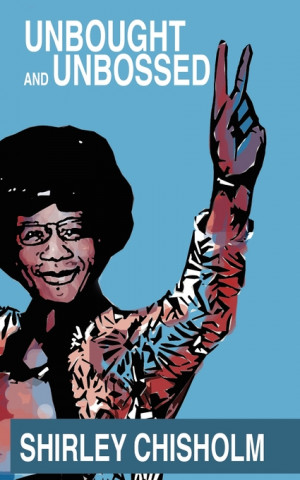 What Do We Want...Shirley Chisholm, a Woman of the Civil Rights ...