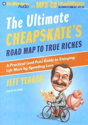 The Ultimate Cheapskate's Road Map to True Riches: A Practical (and ...