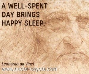 quotes - A well-spent day brings happy sleep.