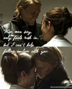 Jax & Tara . Sons of Anarchy. Wise men say, only fools rush in, but I ...