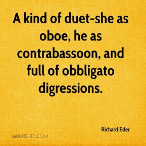 kind of duet-she as oboe, he as contrabassoon, and full of obbligato ...