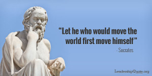 Socrates Quote - Let he who would move the world first move himself