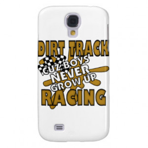 Dirt Track Racing Cuz Boys Never grow Up Galaxy S4 Cover