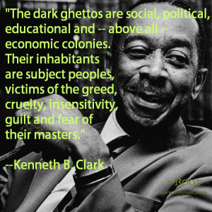 Quote of the Day: Kenneth B. Clark on America's Ghettos