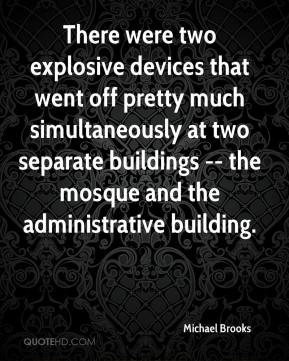 Michael Brooks - There were two explosive devices that went off pretty ...