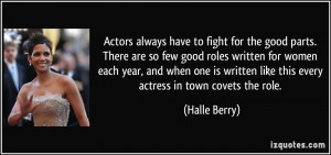 Actors always have to fight for the good parts. There are so few good ...