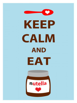 Keep Calm and Eat Nutella Poster for your kitchen or wall art ...