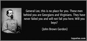 ... you and will not fail you here. Will you boys? - John Brown Gordon