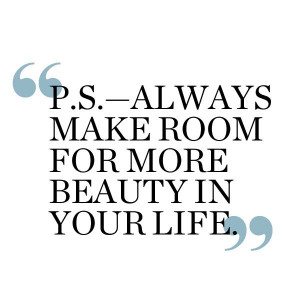 Always make room for more beauty in your life
