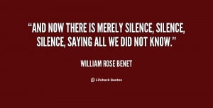 quote-William-Rose-Benet-and-now-there-is-merely-silence-silence-65356 ...