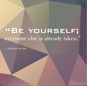 11- “Be yourself; everyone else is already taken.” – Oscar Wilde ...