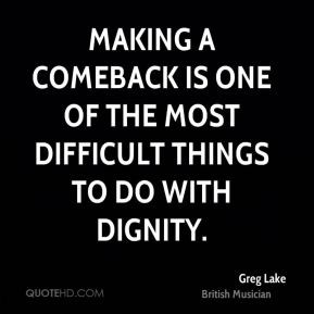 Greg Lake - Making a comeback is one of the most difficult things to ...