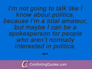 ... for people who aren’t normally interested in politics. Bjork