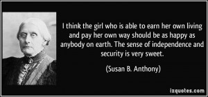 think the girl who is able to earn her own living and pay her own ...