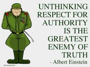 ... Respect For Authority Is The Greatest Enemy Of Truth. - Albert