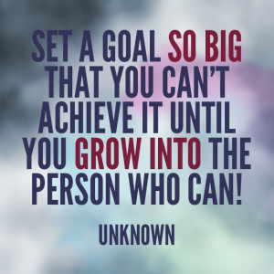 Set A Goal.. Then Grow To Achieve It!