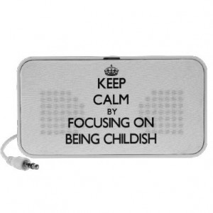 Keep Calm by focusing on Being Childish Mini Speakers