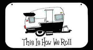 Funny RV Signs http://rvcampingsigns.com/store/products/how-we-roll-11 ...