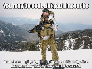 ... -and-Soundgarden-then-went-Army-Ranger- then-Special-Forces cool
