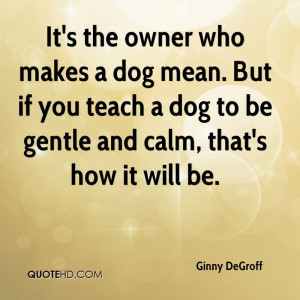 It’s The Owner Who Makes A Dog Mean. But If You Teach A Dog To Be ...