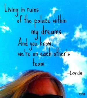 Lorde Lyrics - TEAM via http://cookiedoughkatzen.com/inspire/
