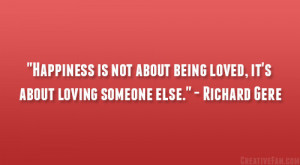 ... being loved, it’s about loving someone else.” – Richard Gere