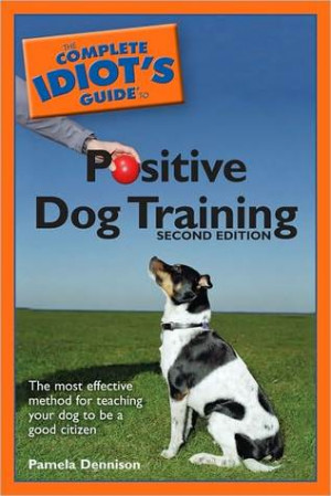... Complete Idiot's Guide to Positive Dog Training” as Want to Read
