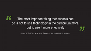 ... use technology in the curriculum more, but to use it more effectively
