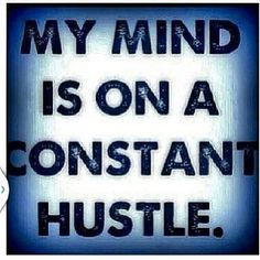 My mind is on a constant hustle. #hustlehard
