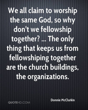 We all claim to worship the same God, so why don't we fellowship ...