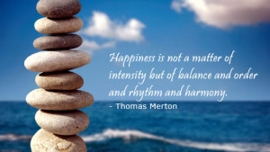 ... But Of Balance And Order And Rythym And Harmony. - Thomas Merton