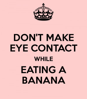don-t-make-eye-contact-while-eating-a-banana.png